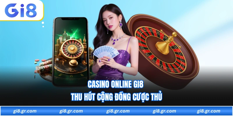 Casino online GI8 thu hút cộng đồng cược thủ