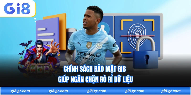 Chính sách bảo mật GI8 giúp ngăn chặn rò rỉ dữ liệu