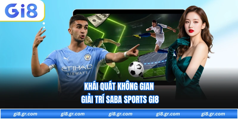 Saba Sports GI8 Khái quát không gian giải trí saba sports GI8