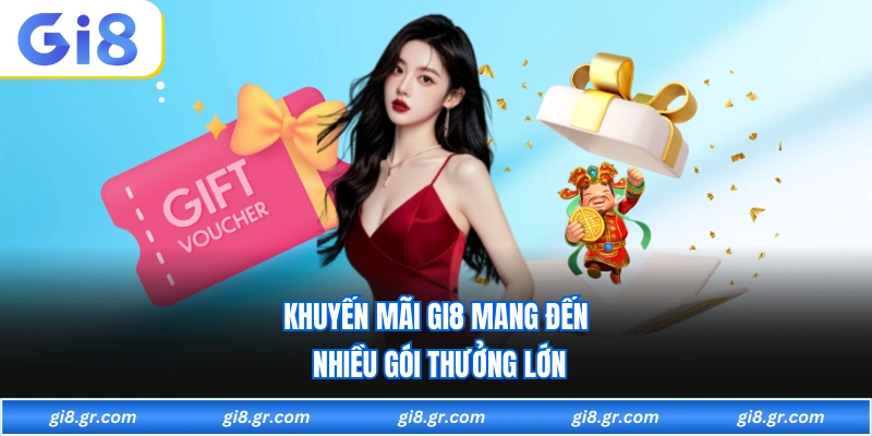 Khuyến mãi GI8 mang đến nhiều gói thưởng lớn