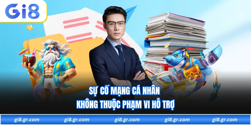 Sự cố mạng cá nhân không thuộc phạm vi hỗ trợ