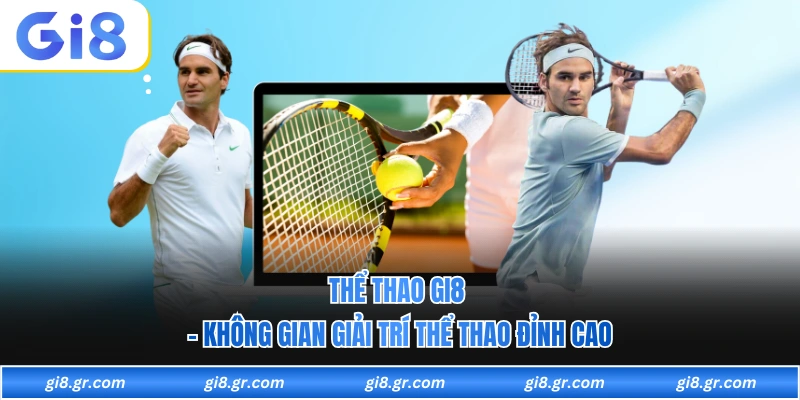 Thể Thao GI8 - Không Gian Giải Trí Thể Thao Đỉnh Cao