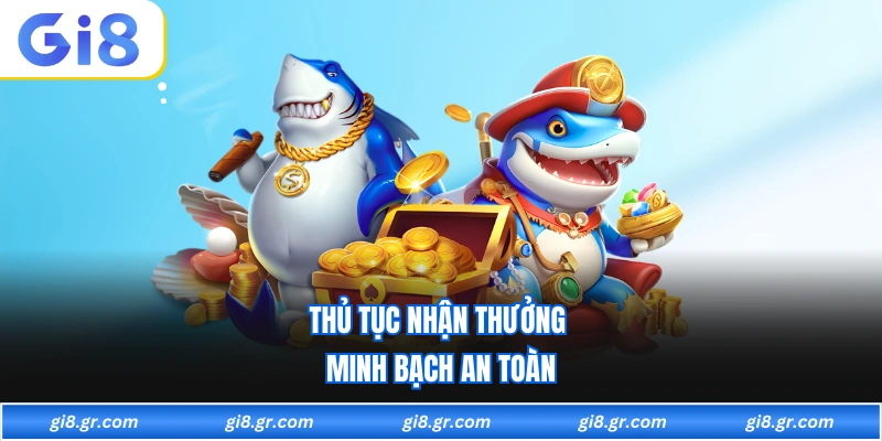 Thủ tục nhận thưởng minh bạch an toàn