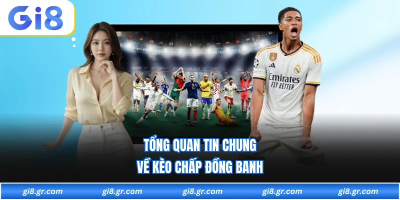 Kèo Chấp Đồng Banh - Phân Tích Tỷ Lệ Cược Chuẩn Xác Tổng quan tin chung về kèo chấp đồng banh