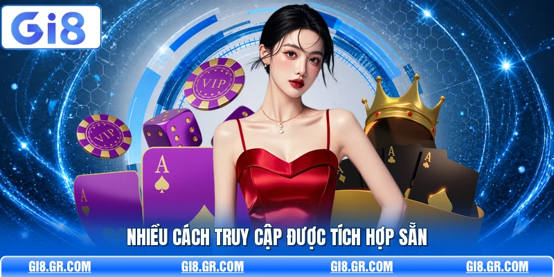 Nhiều cách truy cập được tích hợp sẵn